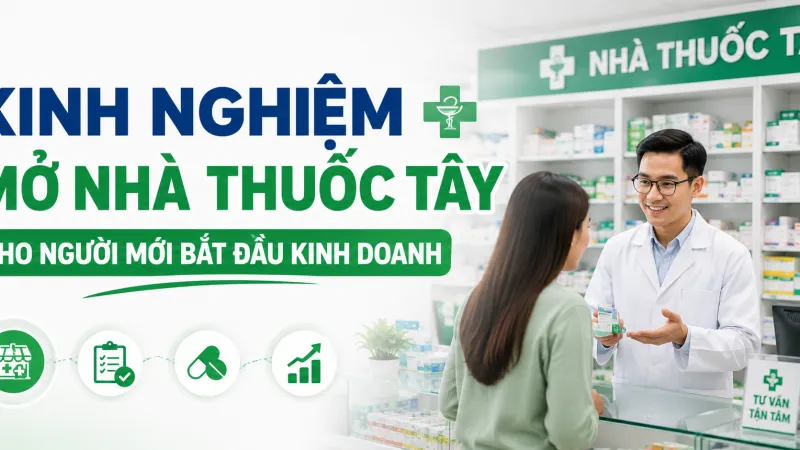 KINH NGHIỆM MỞ NHÀ THUỐC TÂY CHO NGƯỜI MỚI BẮT ĐẦU KINH DOANH