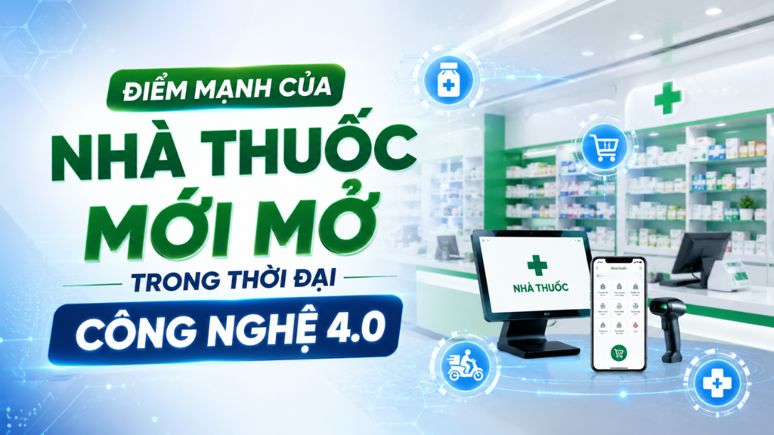 ĐIỂM MẠNH CỦA NHÀ THUỐC MỚI MỞ TRONG THỜI ĐẠI CÔNG NGHỆ 4.0