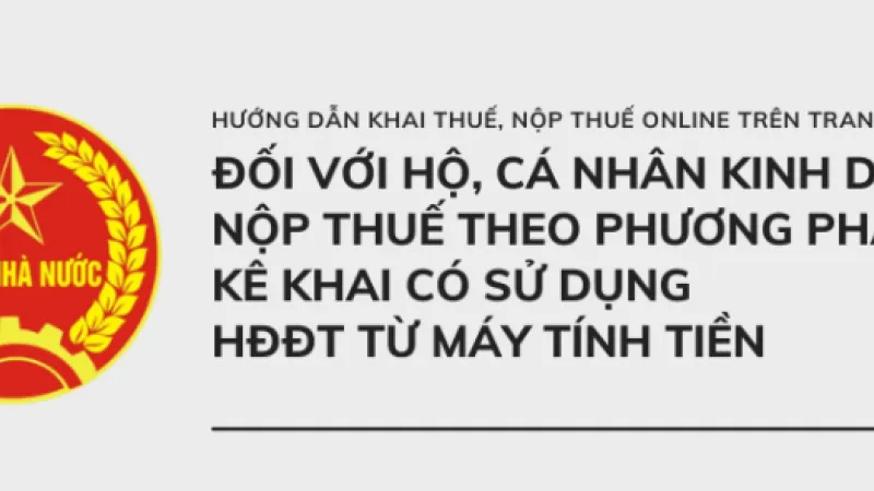 HƯỚNG DẪN KHAI THUẾ ONLINE TRÊN CỔNG DỊCH VỤ CÔNG ĐỐI VỚI HỘ,CÁ NHÂN KINH DOANH NỘP THUẾ THEO PHƯƠNG PHÁP KÊ KHAI CÓ SỬ DỤNG HĐĐT TỪ MÁY TÍNH TIỀN