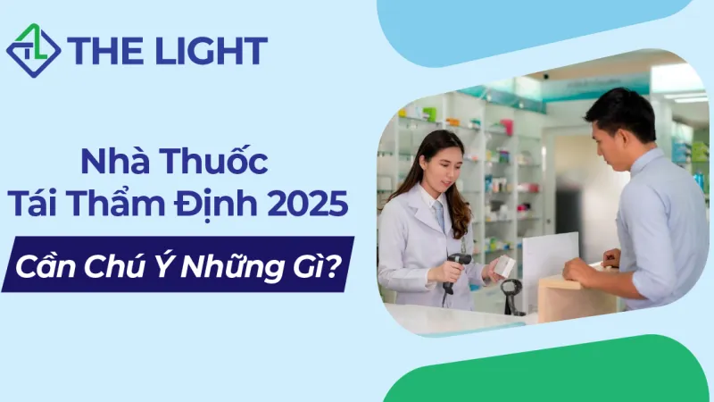 NHÀ THUỐC TÁI THẨM ĐỊNH NĂM 2025 CẦN CHÚ Ý NHỮNG GÌ?