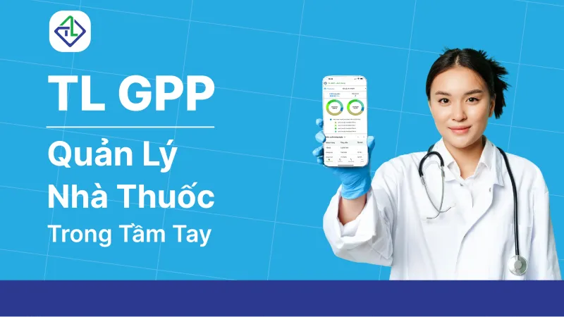 Ứng dụng Quản lý Nhà thuốc TL GPP: Quản lý nhà thuốc mọi lúc mọi nơi